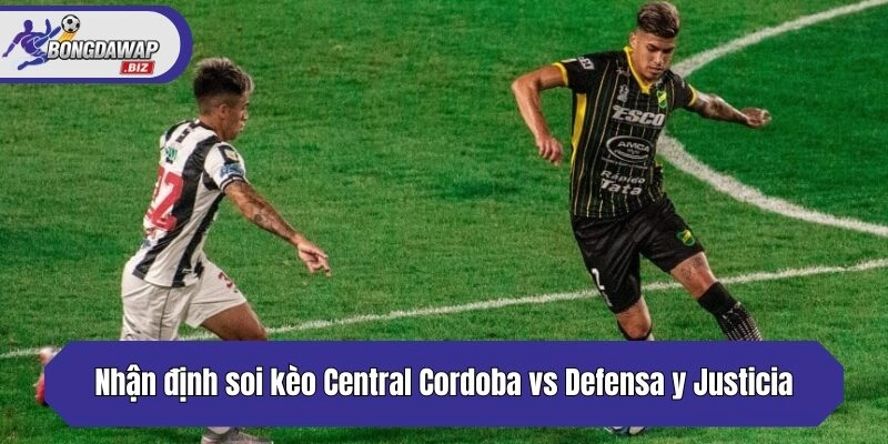Nhận định soi kèo Central Cordoba vs Defensa y Justicia chuẩn nhất