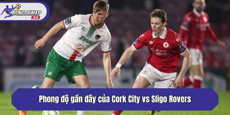 Phong độ gần đây của Cork City vs Sligo Rovers