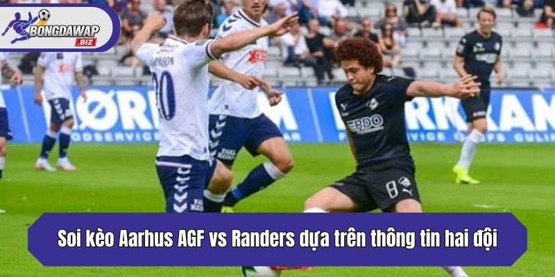 Soi kèo Aarhus AGF vs Randers dựa trên thông tin hai đội