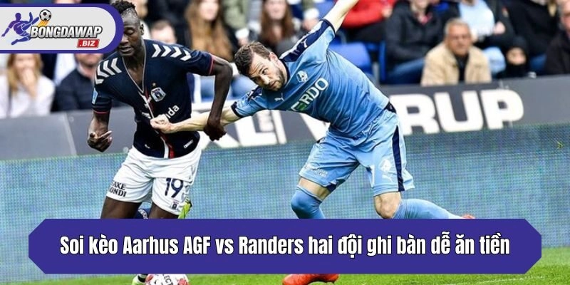 Soi kèo Aarhus AGF vs Randers hai đội ghi bàn dễ ăn tiền